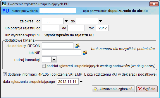 Zgłoszenie uzupełniające może być utworzone: za okres należy podać zakres dat wpisów do rejestru PU dla których mają zostać utworzone zgłoszenie uzupełniające, pozycje rejestru należy podać zakres