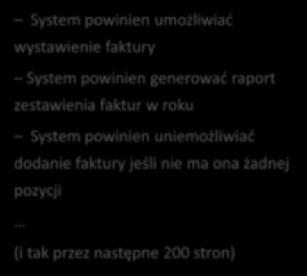 System powinien Zalety: Łatwe w zapisie Wady: Trudno się czyta Trudno sprawdzić kompletność i spójność System powinien umożliwiać wystawienie faktury System