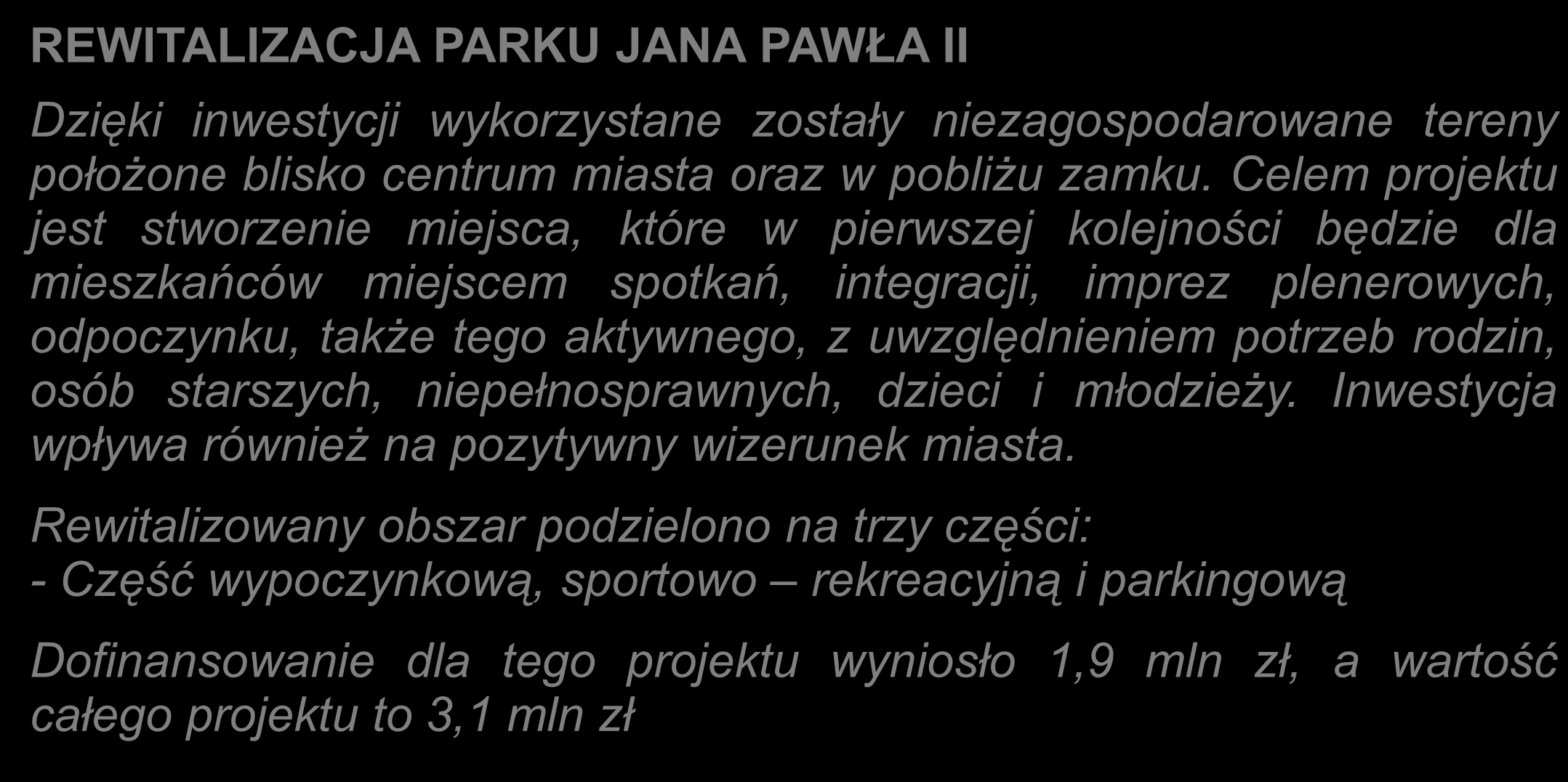 INWESTYCJE MIASTA: REWITALIZACJA PARKU JANA PAWŁA II Dzięki inwestycji wykorzystane zostały niezagospodarowane tereny położone blisko centrum miasta oraz w pobliżu zamku.
