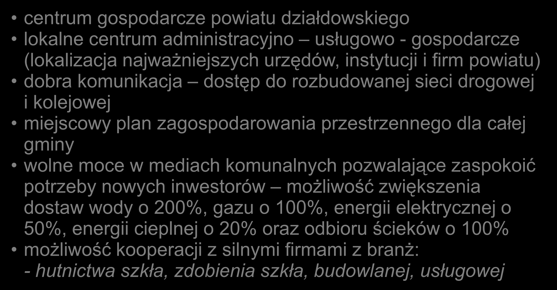 MOCNE STRONY MIASTA DZIAŁDOWO: centrum gospodarcze powiatu działdowskiego lokalne centrum administracyjno usługowo - gospodarcze (lokalizacja najważniejszych urzędów, instytucji i firm powiatu) dobra