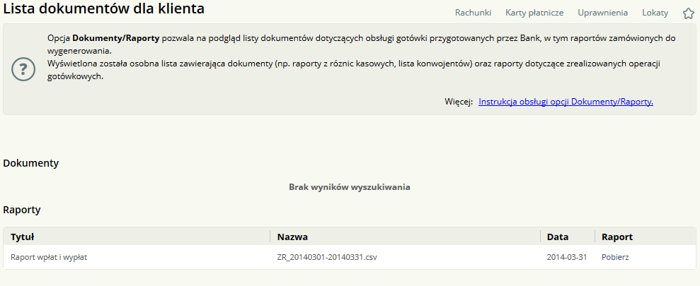 1.5 Dokumenty/Raporty Wybór opcji Dokumenty/Raporty umożliwia Użytkownikowi podgląd listy dokumentów dotyczących obsługi gotówki przygotowanych dla niego przez Bank, w tym raportów zamówionych do