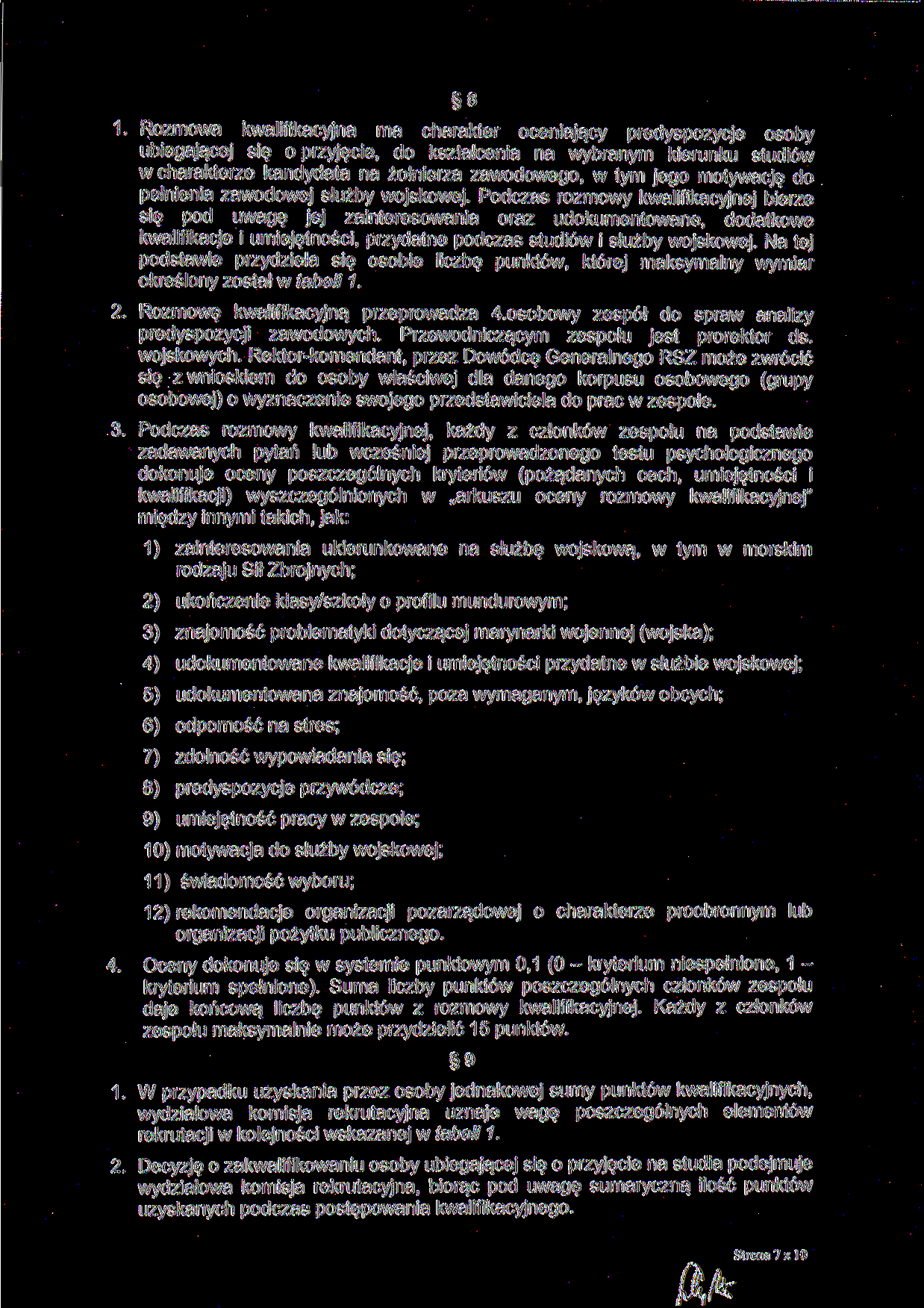 8 1. Rozmowa kwalifikacyjna ma charakter oceniający predyspozycje osoby ubiegającej się o przyjęcie, do kształcenia na wybranym kierunku studiów w charakterze kandydata na żołnierza zawodowego, w tym