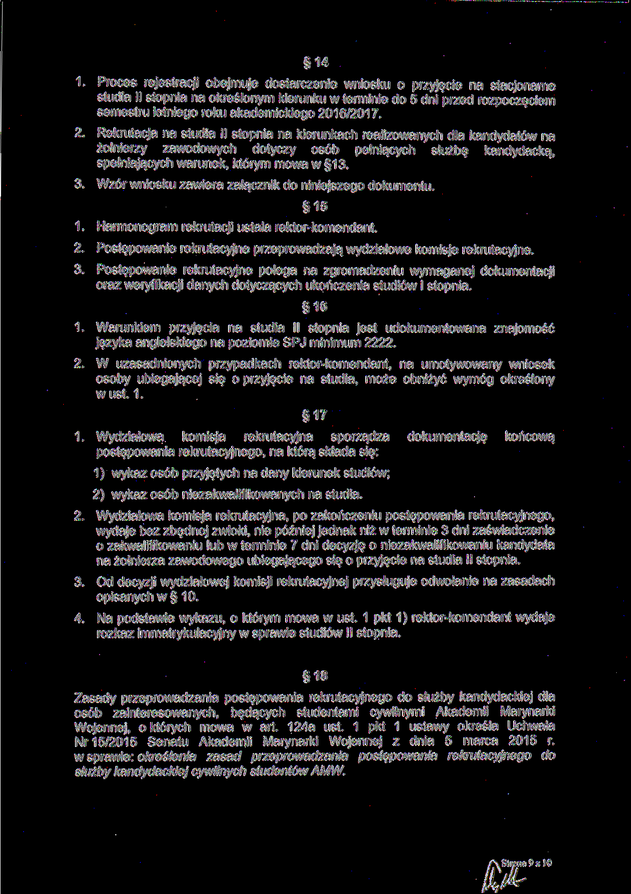 14 1. Proces rejestracji obejmuje dostarczenie wniosku o przyjęcie na stacjonarne studia II stopnia na określonym kierunku w terminie do 5 dni przed rozpoczęciem semestru letniego roku akademickiego