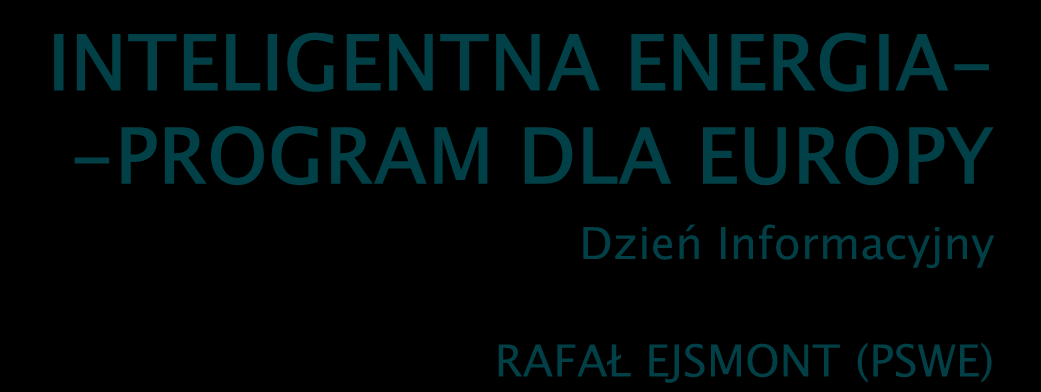 PSWE INTELIGENTNA ENERGIA- -PROGRAM DLA EUROPY Dzień