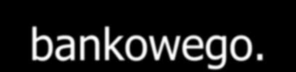 System bankowy System bankowy określa rodzaje banków, zakres ich czynności, miejsce i rolę