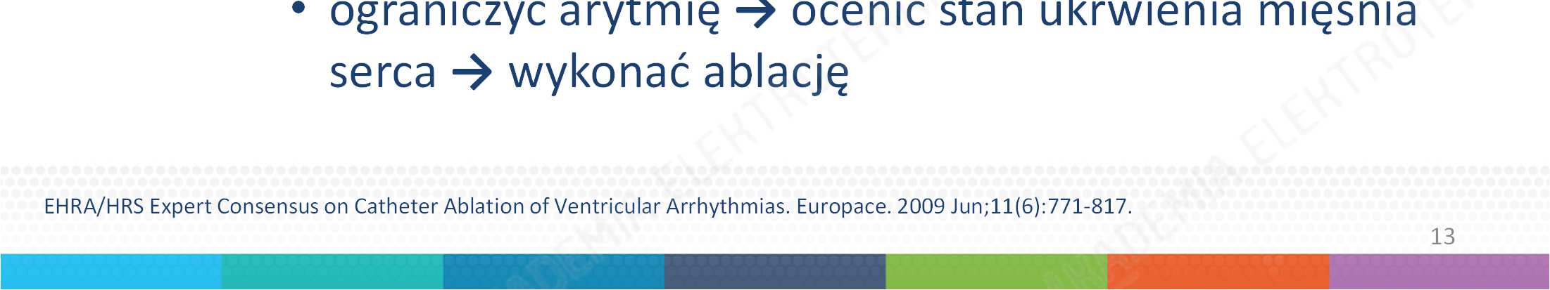 VT w chorobie organicznej przygotowanie do ablacji: przed zabiegiem: rewaskularyzacja (może ograniczyć arytmię, poprawić jej tolerancję i umożliwić mapowanie) ocena nasilenia arytmii, morfologii