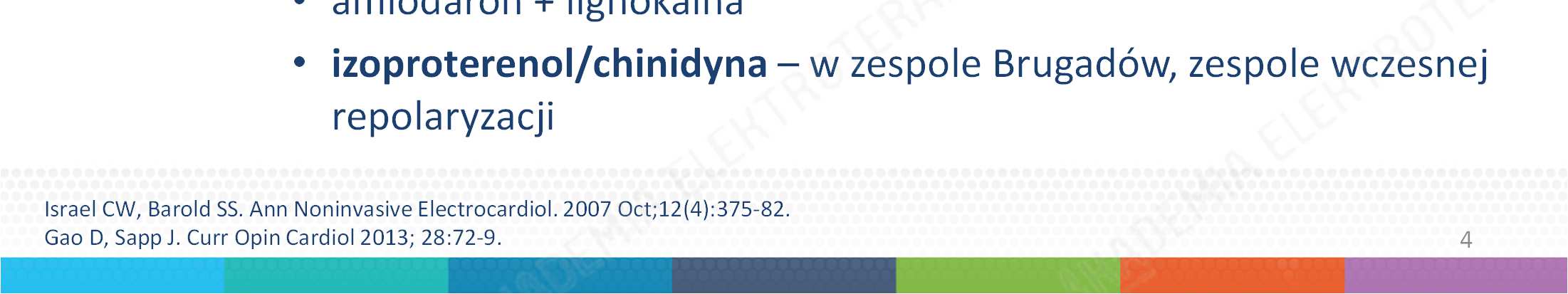 Farmakoterapia: leki antyarytmiczne: amiodaron dożylnie, nawet u pacjentów przyjmujących go przewlekle sotalol amiodaron + beta-bloker leki klasy I -raczej nie prokainamid, flekainid i chinidyna w