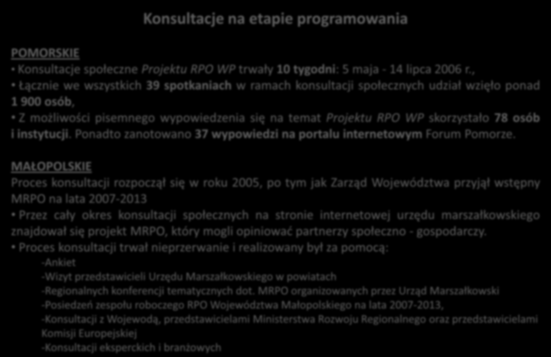 ZASADA PARTNERSTWA W PRAKTYCE (3) wybrane przykłady z województw Konsultacje na etapie programowania POMORSKIE Konsultacje społeczne Projektu RPO WP trwały 10 tygodni: 5 maja - 14 lipca 2006 r.