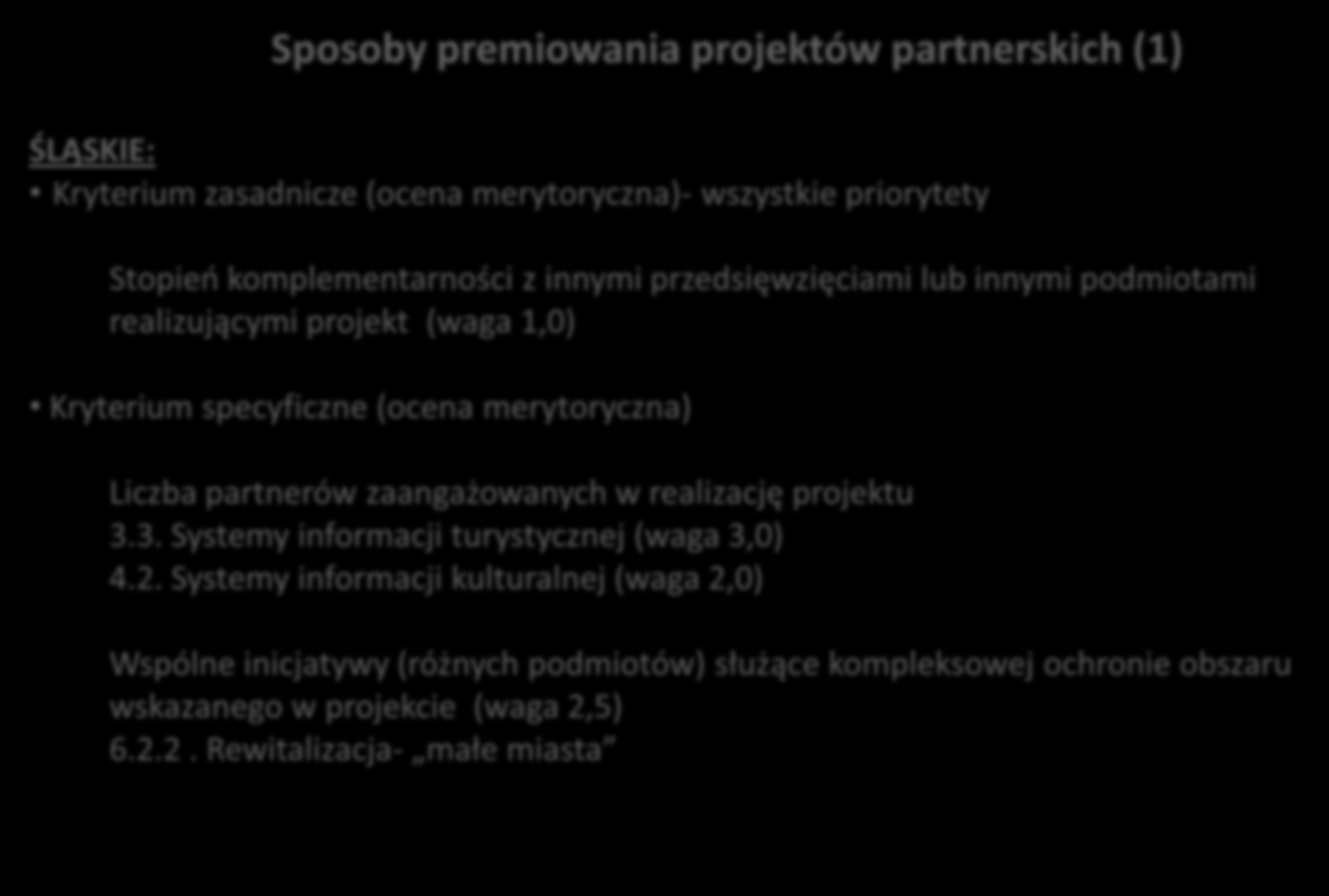 ZASADA PARTNERSTWA W PRAKTYCE (4) wybrane przykłady z województw Sposoby premiowania projektów partnerskich (1) ŚLĄSKIE: Kryterium zasadnicze (ocena merytoryczna)- wszystkie priorytety Stopieo