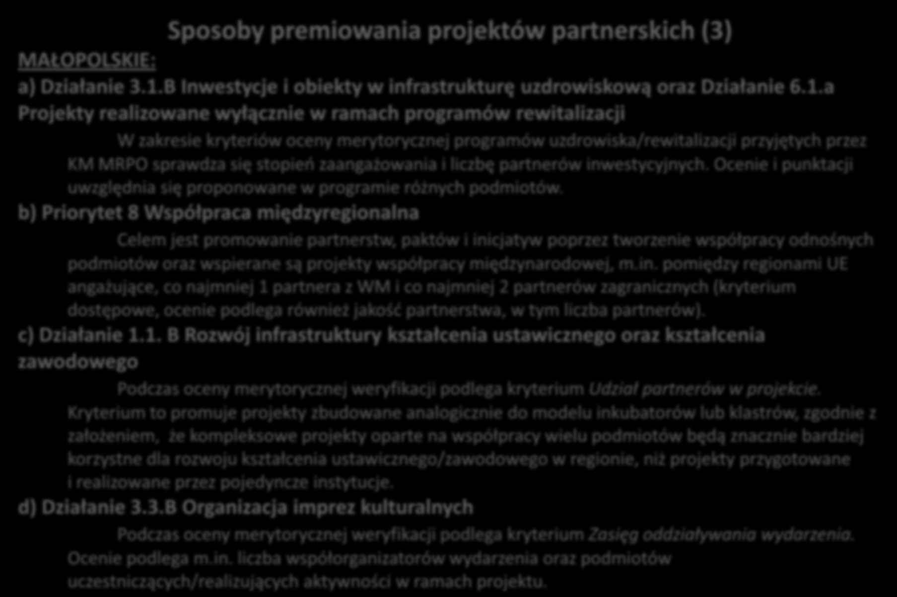 ZASADA PARTNERSTWA W PRAKTYCE (4) wybrane przykłady z województw Sposoby premiowania projektów partnerskich (3) MAŁOPOLSKIE: a) Działanie 3.1.