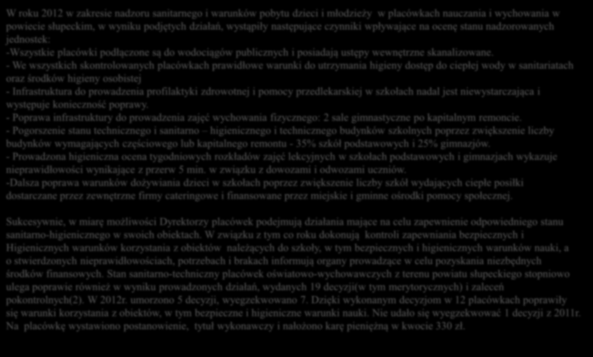 Podsumowanie W roku 2012 w zakresie nadzoru sanitarnego i warunków pobytu dzieci i młodzieży w placówkach nauczania i wychowania w powiecie słupeckim, w wyniku podjętych działań, wystąpiły