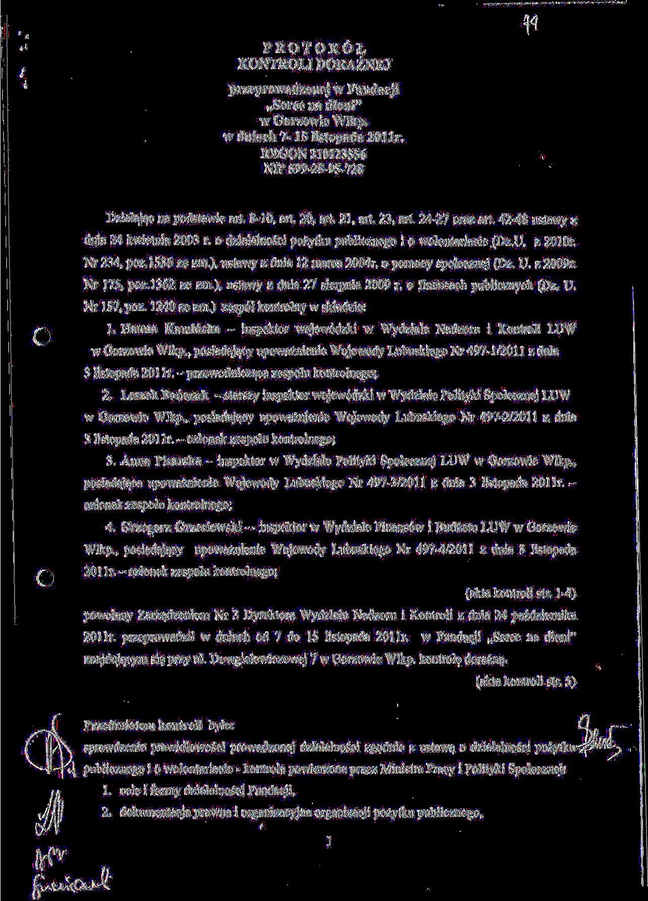 PROTOKOL KONTROLIDORAZNEJ przeprowadzonej w Fundacji,,Serce na dloni" w Gorzowie Wlkp. w dniach 7-15 listopada 2011r. REGON 210123556 NIP 599-28-95-728 Dzialaj^c na podstawie art. 8-10, art. 20, art.