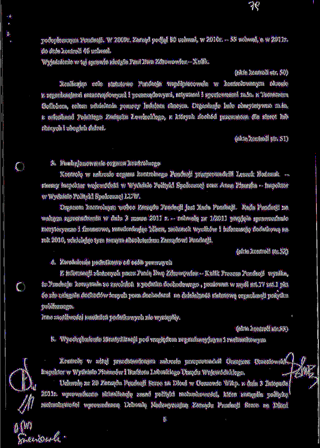 podopiecznym Fundacji. W 2009r. Zarzad podjal 80 uchwal, w 2010r. - 55 uchwal, a w 2011r. do dnia kontroli 46 uchwal. Wyjasnienie w tej sprawie zlozyla Pani Ewa Zdrowowicz - Kulik. (akta kontroli str.
