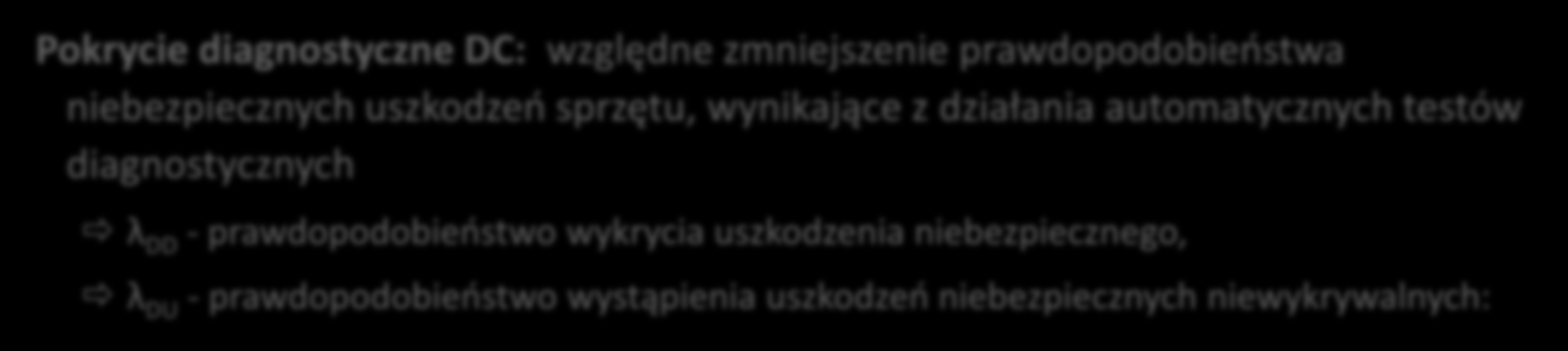 Diagnostyka a redukcja ryzyka 28 Pokrycie diagnostyczne DC: względne zmniejszenie prawdopodobieństwa niebezpiecznych uszkodzeń sprzętu, wynikające z działania automatycznych testów diagnostycznych λ