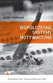 Woźniak Jacek Współczesne systemy motywacyjne : teoria i praktyka / Jacek Woźniak.