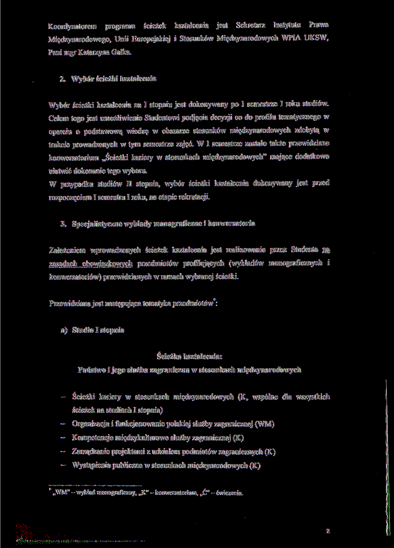 Koordynatorem programu ścieżek kształcenia jest Sekretarz Instytutu Prawa Międzynarodowego, Unii Europejskiej i Stosunków Międzynarodowych WPiA UKSW, Pani mgr Katarzyna Gałka. 2.