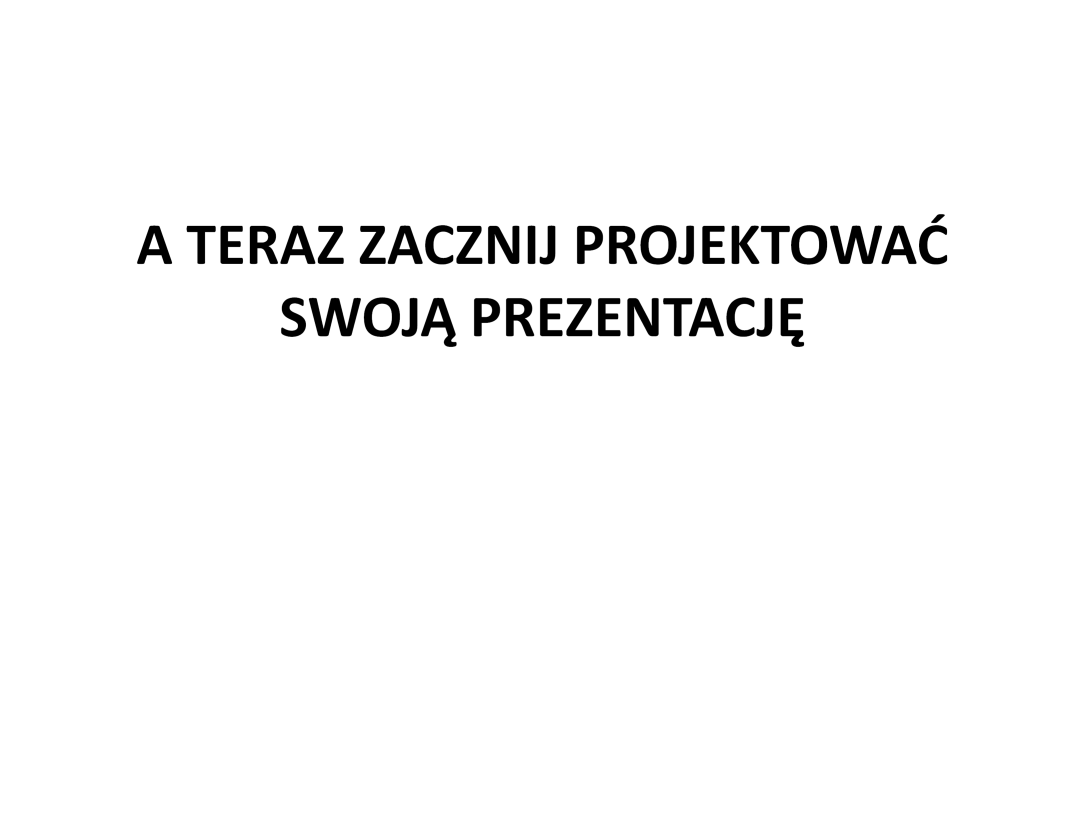 A jeśli po zaprojektowaniu prezentacji multimedialnej nie masz pewności, czy spełnia opisane zasady, to po prostu daj sprawdzić efekt swojej pracy innej osobie, która może spojrzeć na nią świeżym