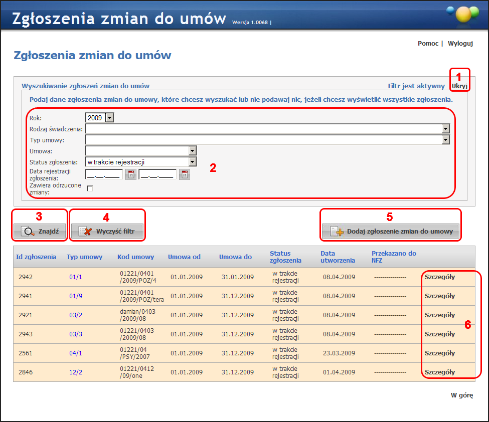 10 2 Sposób wykonania w systemie typowych operacji 2.1 Opis najczęściej używanych funkcji i przycisków aplikacji 2.1.1 Wyszukiwanie zgłoszeń zmian do umów Przycisk (1) pozwala na ukrywanie części formatki zawierającej filtry.