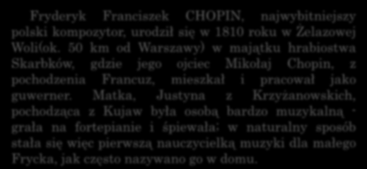 Matka, Justyna z Krzyżanowskich, pochodząca z Kujaw była osobą bardzo muzykalną - grała na fortepianie i śpiewała; w naturalny sposób stała się więc pierwszą nauczycielką