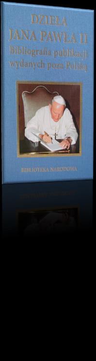 DZIEŁA JANA PAWŁA II : bibliografia publikacji piśmienniczych wydanych poza Polską. Baza stanowi elektroniczną, na bieżąco poprawianą i uzupełnianą wersję książkową z 2005 r.