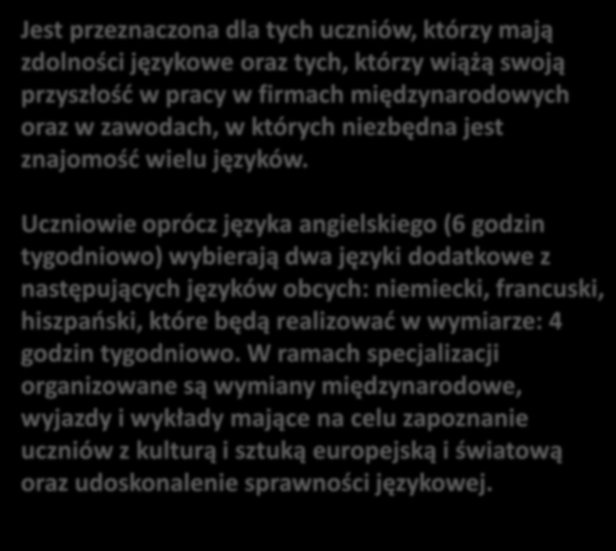 Uczniowie oprócz języka angielskiego (6 godzin tygodniowo) wybierają dwa języki dodatkowe z następujących języków obcych: niemiecki, francuski, hiszpański, które