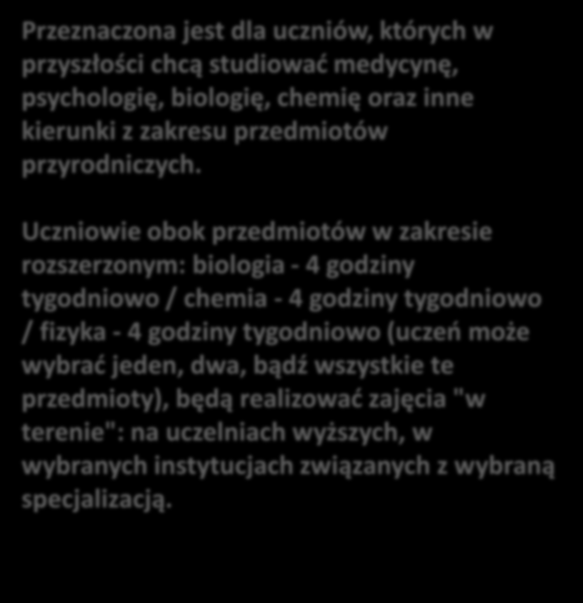 Uczniowie obok przedmiotów w zakresie rozszerzonym: biologia - 4 godziny tygodniowo / chemia - 4 godziny tygodniowo / fizyka - 4