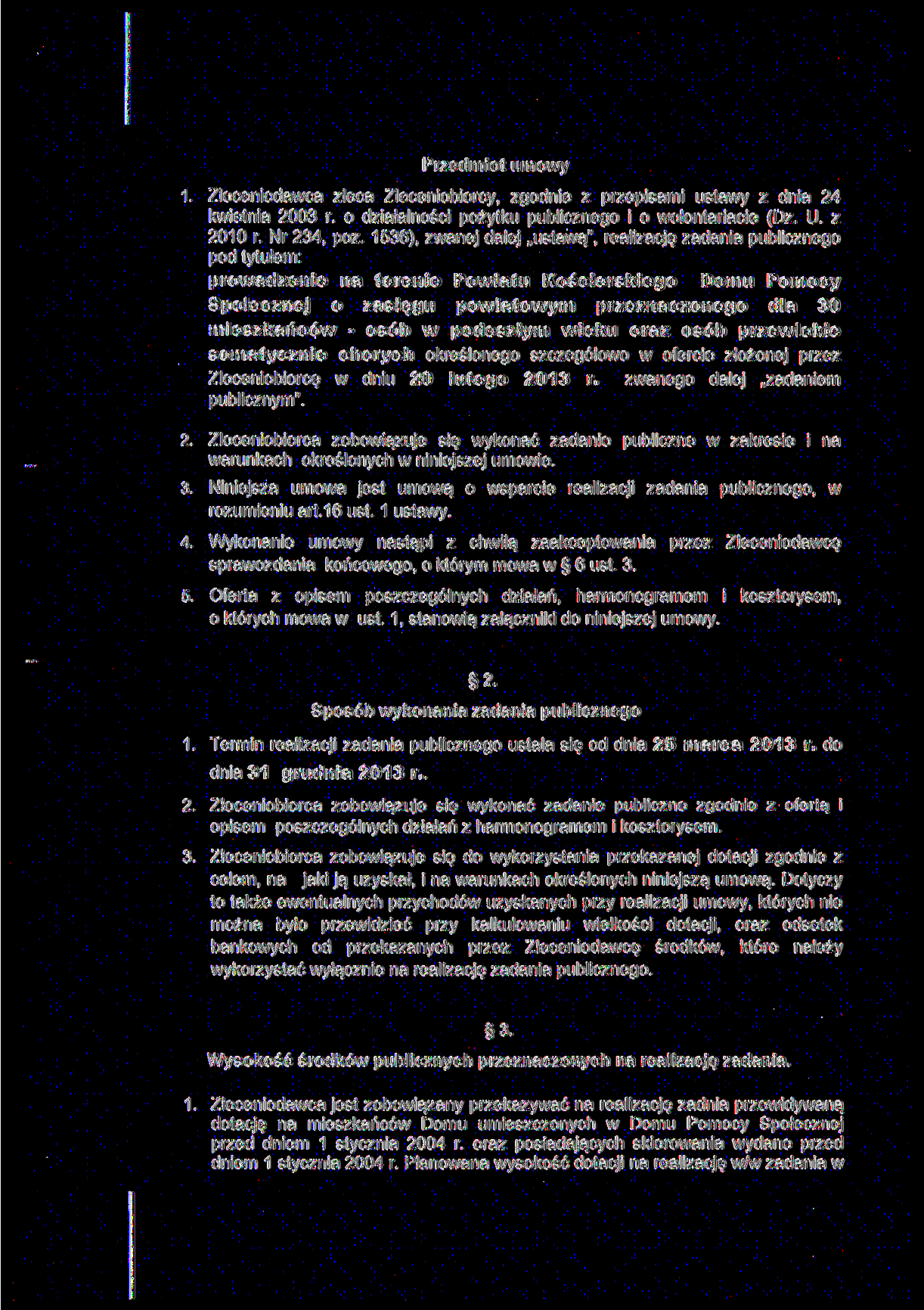 Przedmiot umowy 1. Zleceniodawca zleca Zleceniobiorcy, zgodnie z przepisami ustawy z dnia 24 kwietnia 2003 r. o działalności pożytku publicznego i o wolontariacie (Dz. U. z 2010 r. Nr 234, póz.