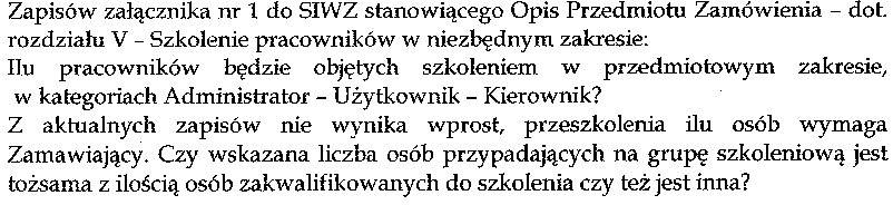 PYTANIE NR 20: Zamawiający wskazuje, że szkoleniem objętych zostanie 43 pracowników w tym: jeden (1) administrator, trzydziestu (30) użytkowników i dwunastu (12) kierowników. PYTANIE NR 21: 11.