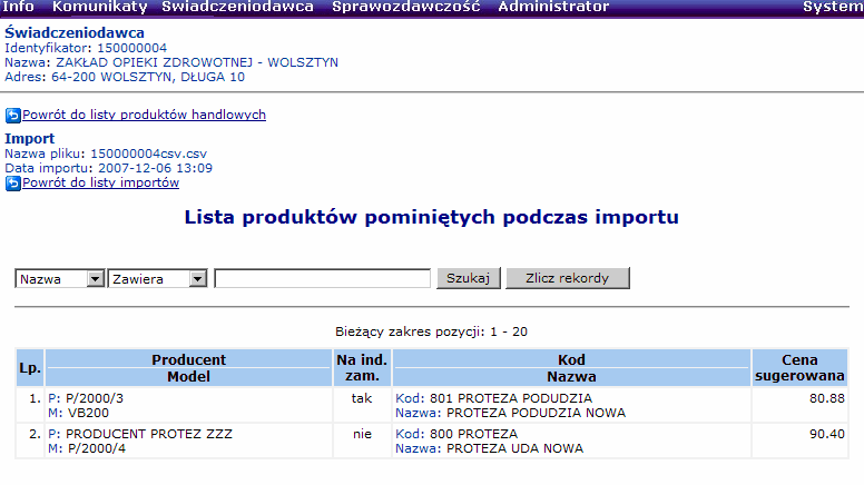 Przykładowe komunikaty mogą wyglądać następująco: Wczytane/pominięte 5/2 oznacza, Ŝe w pliku csv znajdowało się 7 pozycji, z czego zaimportowało się 5 pozycji, a 2 zostały pominięte