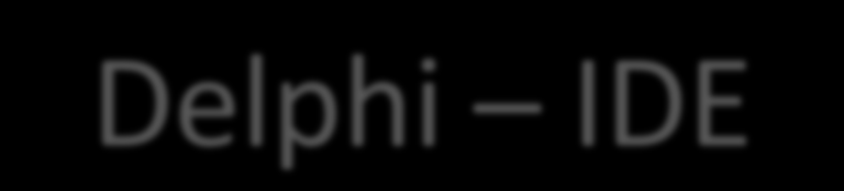 Delphi IDE IDE Integrated Development Environment, czyli zintegrowane środowisko programistyczne Edytor