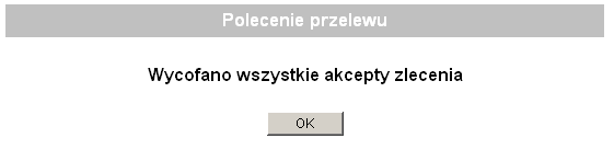 8.7. WYCOFYWANIE AKCEPTU PRZELEWU KRAJOWEGO Wycofywanie akceptu może być wykonane na przelewach podpisanych, ale nie wysłanych do Banku (ze statusami: rączki lub piórko ).