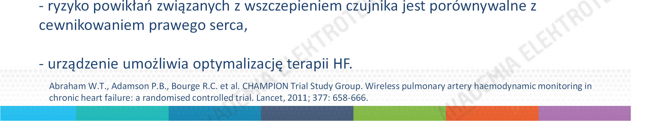 Wszczepialny system monitorowania hemodynamicznego w tętnicy płucnej (CardioMEMS) CHAMPION Trial: - celem badania była ocena czy leczenie opierające się na ciągłym pomiarze średniego ciśnienia w