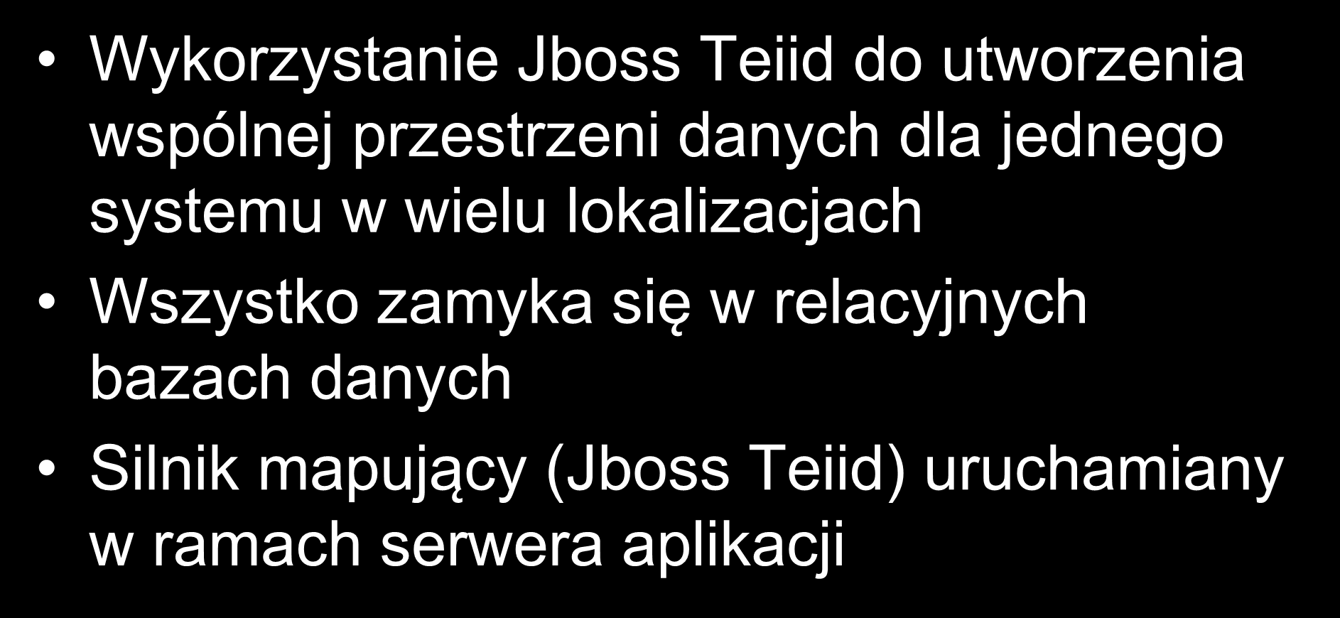 UseCace Jboss Teiid Wykorzystanie Jboss Teiid do utworzenia wspólnej przestrzeni danych dla jednego systemu w wielu