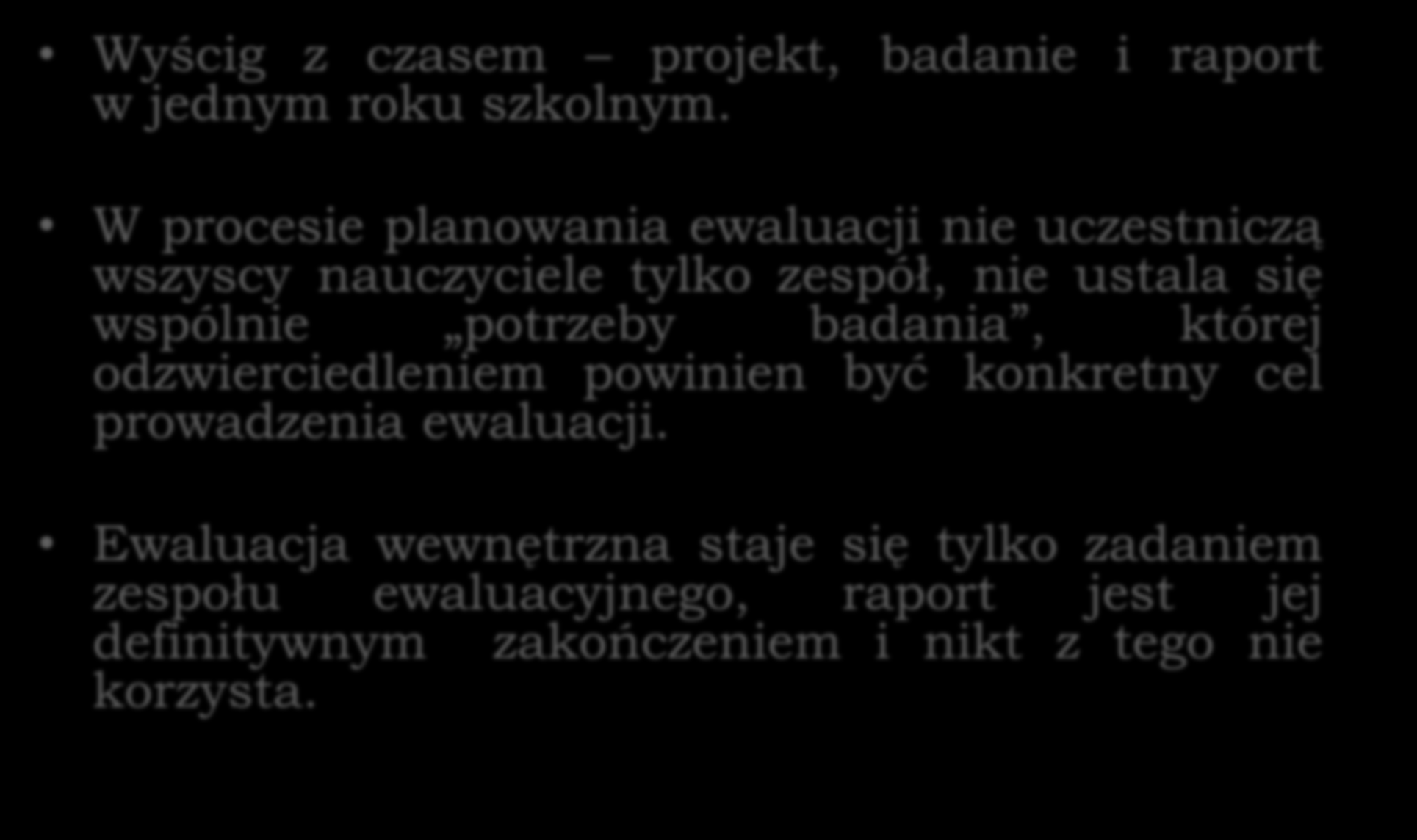 Problemy z ewaluacją Wyścig z czasem projekt, badanie i raport w jednym roku szkolnym.