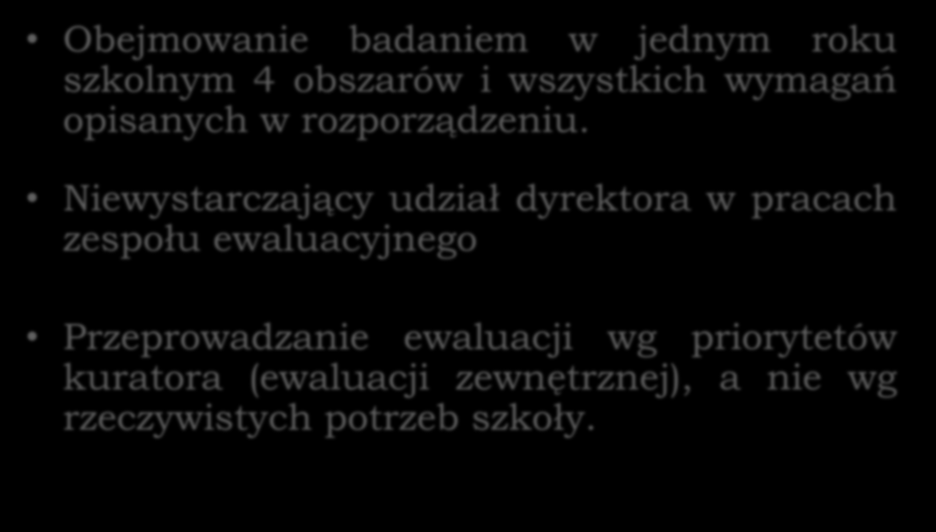 Problemy z ewaluacją Obejmowanie badaniem w jednym roku szkolnym 4 obszarów i wszystkich wymagań opisanych w rozporządzeniu.