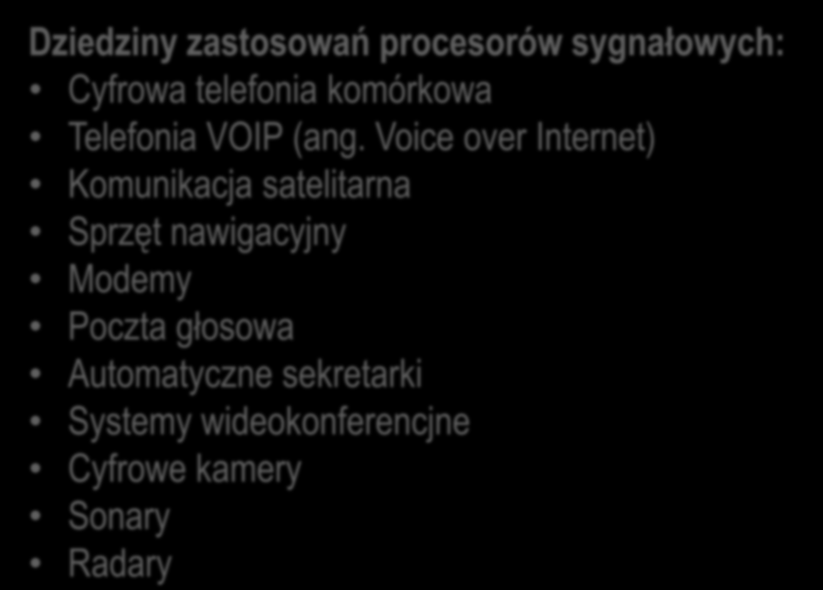 Digital Signal Processor Dziedziny zastosowań procesorów sygnałowych: Cyfrowa telefonia komórkowa Telefonia VOIP (ang.