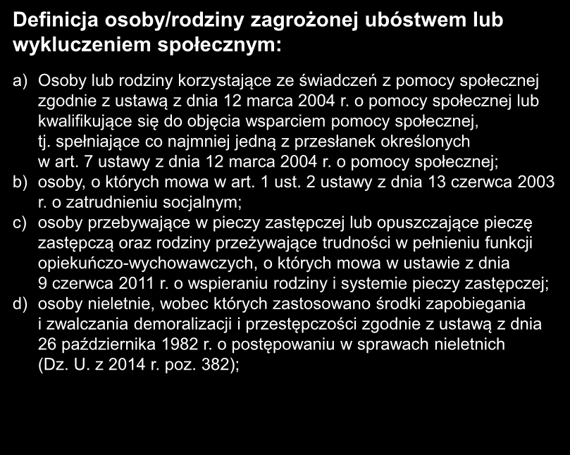 Definicja osoby/rodziny zagrożonej ubóstwem lub wykluczeniem społecznym: a) Osoby lub rodziny korzystające ze świadczeń z pomocy społecznej zgodnie z ustawą z dnia 12 marca 2004 r.
