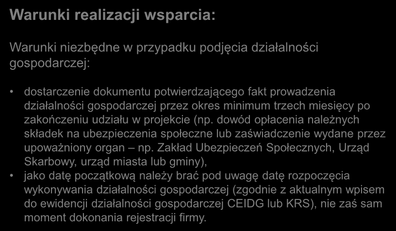 Warunki niezbędne w przypadku podjęcia działalności gospodarczej: dostarczenie dokumentu potwierdzającego fakt prowadzenia działalności gospodarczej przez okres minimum trzech miesięcy po zakończeniu