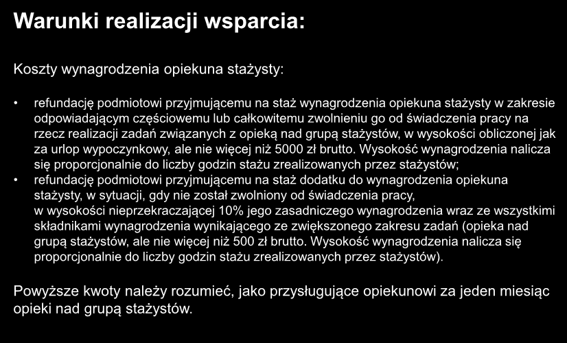 Koszty wynagrodzenia opiekuna stażysty: refundację podmiotowi przyjmującemu na staż wynagrodzenia opiekuna stażysty w zakresie odpowiadającym częściowemu lub całkowitemu zwolnieniu go od świadczenia