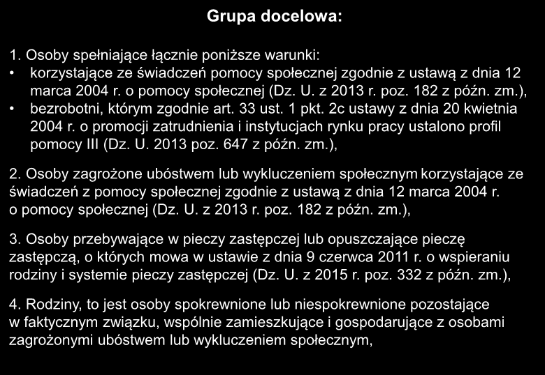Grupa docelowa: 1. Osoby spełniające łącznie poniższe warunki: korzystające ze świadczeń pomocy społecznej zgodnie z ustawą z dnia 12 marca 2004 r. o pomocy społecznej (Dz. U. z 2013 r. poz.
