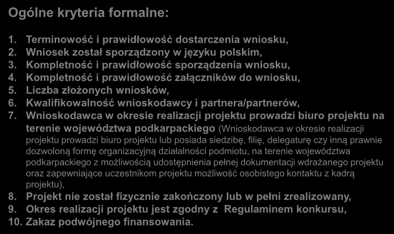 Ogólne kryteria formalne: 1. Terminowość i prawidłowość dostarczenia wniosku, 2. Wniosek został sporządzony w języku polskim, 3. Kompletność i prawidłowość sporządzenia wniosku, 4.