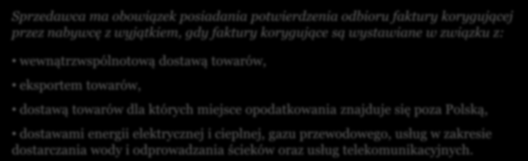 Faktury VAT korygujące Zwrot towarów dostawcy jest również dokumentowany fakturą VAT korygującą. Fakturę VAT korygującą wystawia zawsze podatnik, który wystawił fakturę VAT czyli sprzedawca.