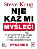 Steve Krug, Nie każ mi myśleć, Helion, Gliwice, 2010 Znajdziemy tu wskazówki, dzięki którym projektowane przez nas witryny WWW będą spełniały podstawowe wymaganie większości użytkowników internetu