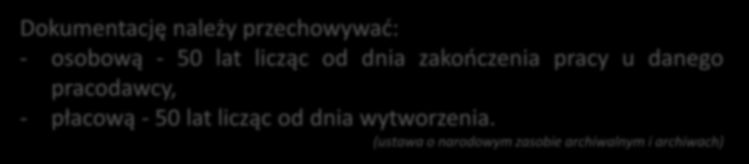 Termin przechowywania dokumentacji Płatnik składek jest zobowiązany przechowywać listy płac, karty wynagrodzeń albo inne dowody, na podstawie których następuje ustalenie podstawy wymiaru emerytury