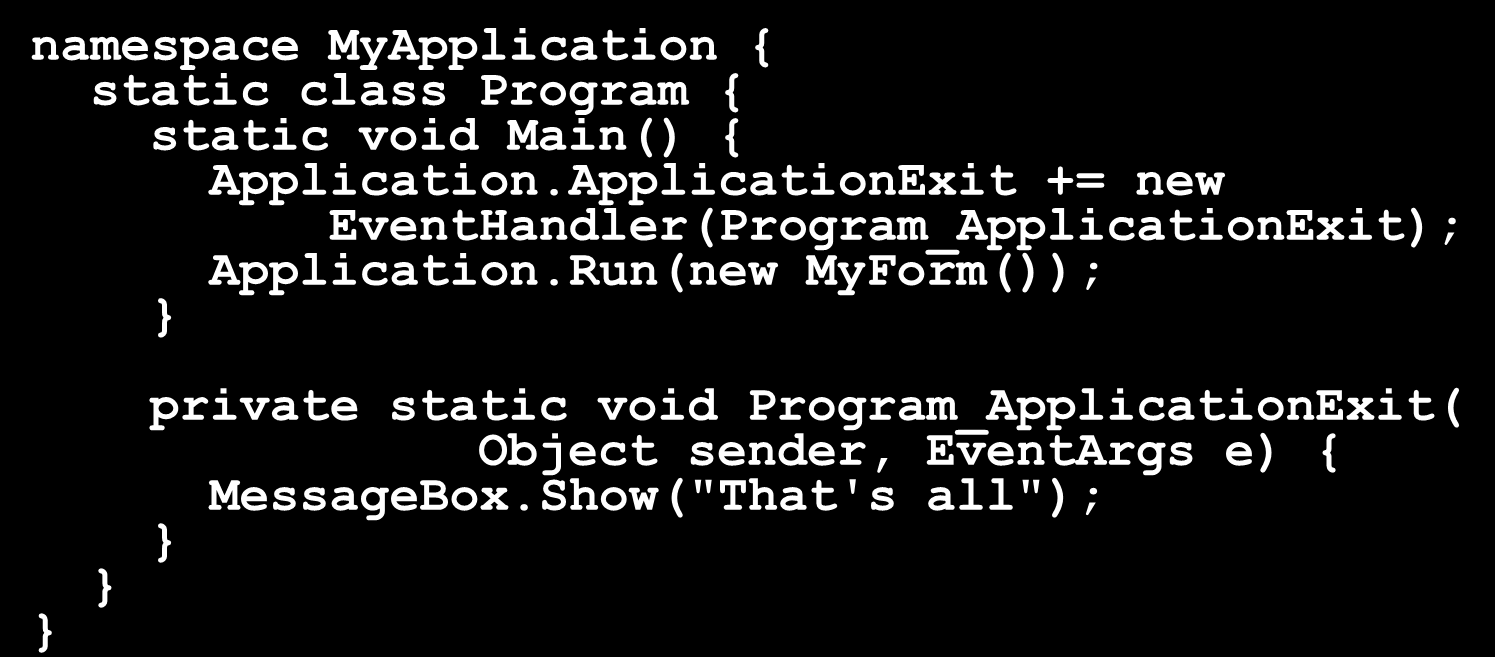 Wykład 5-6 Zdarzenia - przykład namespace MyApplication { public class MyForm : Form { public MyForm() { FormClosing += new FormClosingEventHandler(OnClosing); private void OnClosing(Object sender,