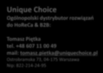 zapraszamy do współpracy Unique Choice Ogólnopolski dystrybutor rozwiązań do HoReCa & B2B: Tomasz Piętka