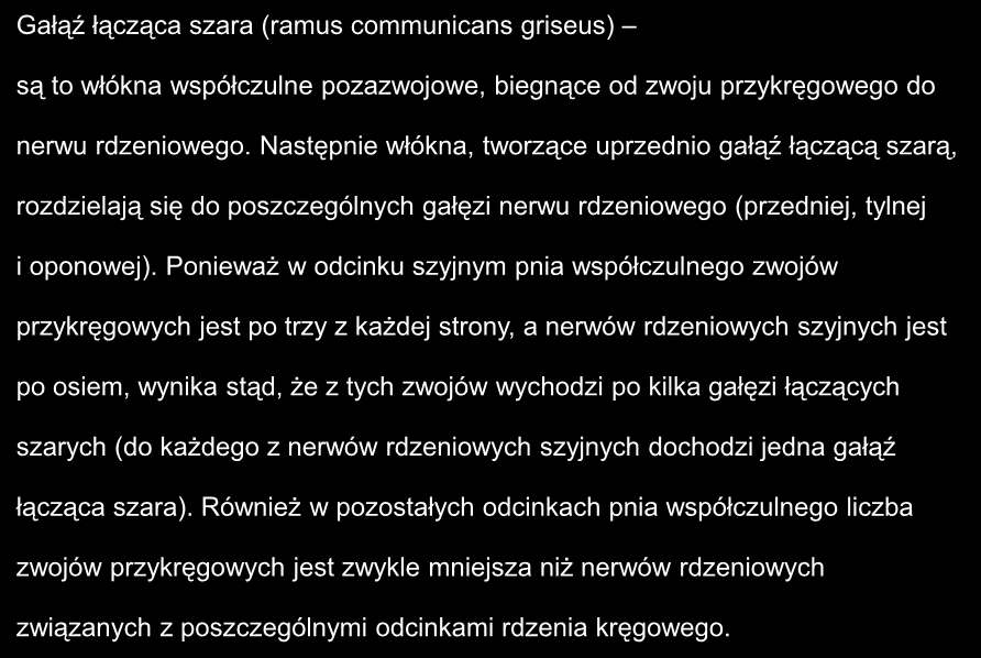 Gałąź łącząca szara (ramus communicans griseus) są to włókna współczulne pozazwojowe, biegnące od zwoju przykręgowego do nerwu rdzeniowego.