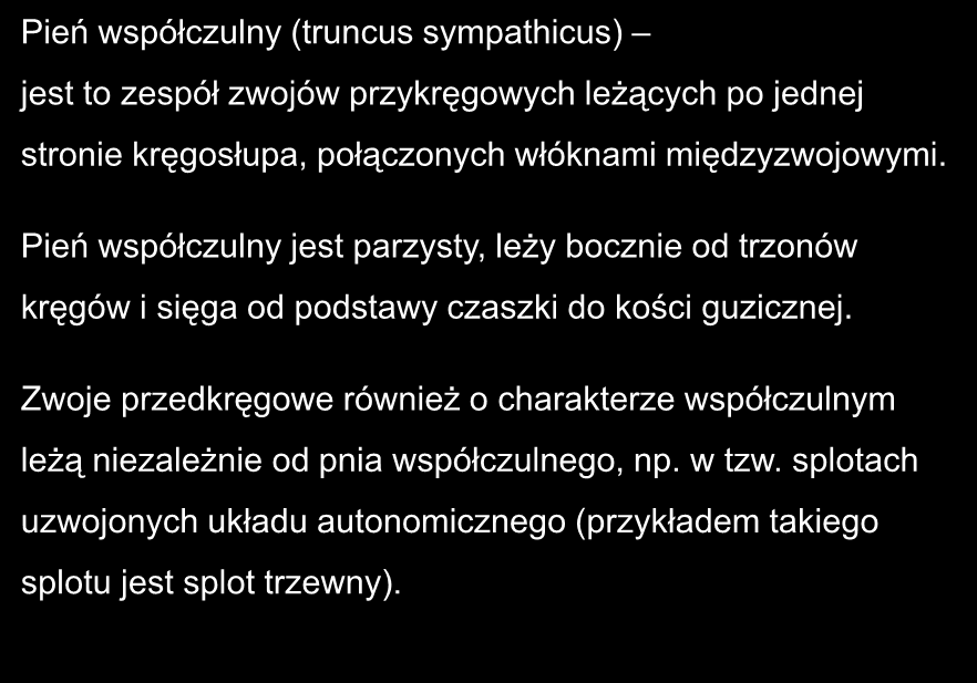 Pień współczulny (truncus sympathicus) jest to zespół zwojów przykręgowych leżących po jednej stronie kręgosłupa, połączonych włóknami międzyzwojowymi.