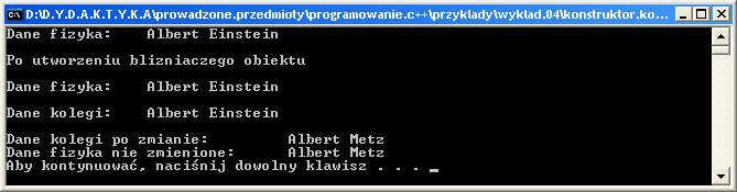 Konstruktor kopiujący - przykład 01. int main(int argc, char *argv[]) 02.{ 03. wizytowka fizyk( "Albert", "Einstein"); 04. wizytowka kolega = fizyk; 05. cout<< "Dane fizyka:\t"; 06. fizyk.personalia( ); 07.