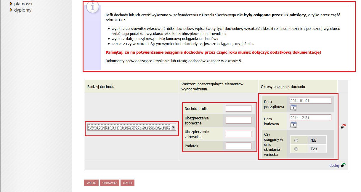 Ekran 3a (pojawia się do wypełnienia w przypadku wyboru TAK w kolumnie A ekran 2) W tym ekranie należy wykazać dochody z umowy o racę, umowy zlecenia, dzieła, ren, emerytur itd.